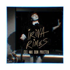 Irina Rimes - Cel Mai Bun Prieten
