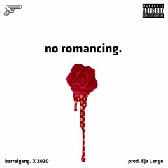 No Romancing - barrelgang. X 2020 (Prod. Eja Lange)
