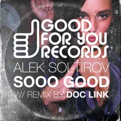 Alek Soltirov - So Good [Good For You Records] **OUT 08/06/2018**