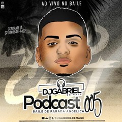 PODCAST 005 AO VIVO NO BAILE DE PARADA ANGELICA [ DJ GABRIEL DE MAGÉ ] 150 BPM