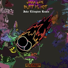 WANNA WAKE - BUTT IS HOT (Juke Ellington Remix)