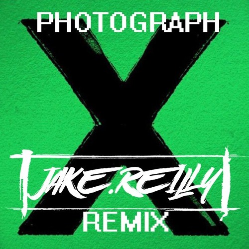 Ed Sheeran - Photograph (Jake Reilly Remix)