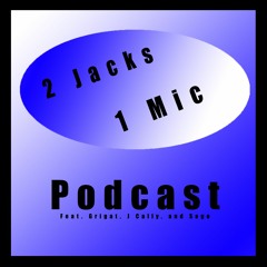 2 Jacks 1 Mic - Podcast Episode 1