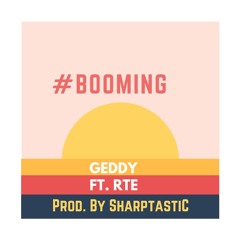 #Booming - Geddy ft. RTE [Prod By. SharptastiC]