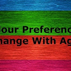 COLOUR PREFERENCES CHANGE WITH AGE