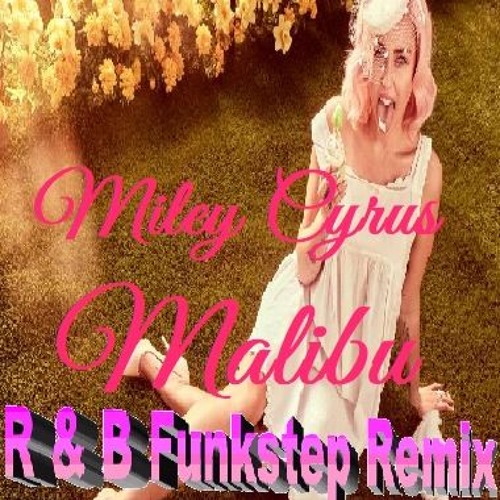 Miley - Cyrus - Malibu - RandB - Funkstep - Remix