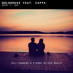 GOLDHOUSE feat. Cappa - Don't Go (Gil Sanders & Pierre Oliver Remix) [FREE]