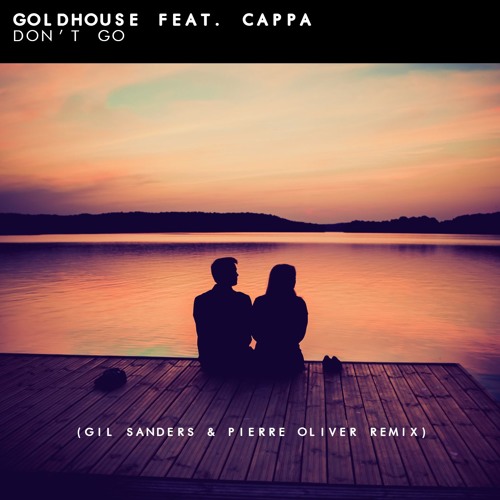 GOLDHOUSE feat. Cappa - Don't Go (Gil Sanders & Pierre Oliver Remix) [FREE]