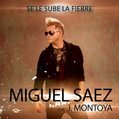 MIGUEL SAEZ feat J.MONTOYA -SE LE SUBE LA FIEBRE