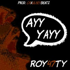 ROY47TY- Ayy Yayy Prod.ChxulseyBeatz