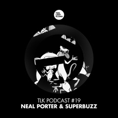 TLK Podcast 019 by Neal Porter & Superbuzz