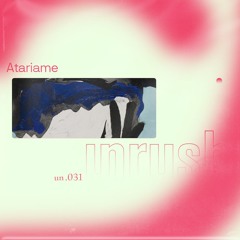 031 - Unrushed by Atariame