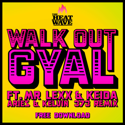 The Heatwave ft Mr Lexx & Keida - Walk Out Gyal - Aries & Kelvin 373 Remix  - Free Download