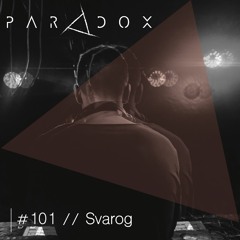 PARADOX PODCAST #101 -- SVAROG