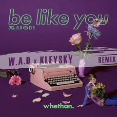 W.A.D x Kleysky - Be Like You [Full Version Free Download]