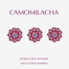 Camomilacha - When Love Invades - Add Guray Nameh