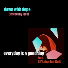 down with dope (inside my love) / Everyday is a Good Day