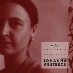 Oscillate Recording N°02 by Johanna Knutsson