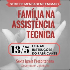 Série: FAMÍLIA NA ASSISTÊNCIA TÉCNICA - "Leia as Instruções do Fabricante" - Pr. Maicon Custódio