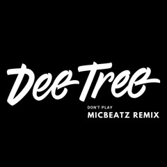 Dee Tree - Don't Play (Micbeatz Remix)