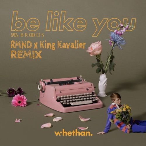 Whethan - Be Like You (ft. Broods) [RMND x King Kavalier Remix]