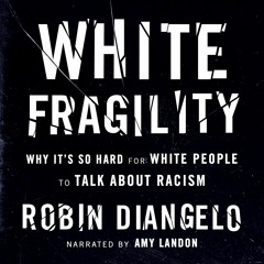 A Selection from "White Fragility: Why It's So Hard for White People to Talk About Racism"