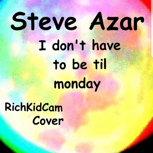Stream Steve Azar- I don't have to be me til Monday Cover by rich kid cam |  Listen online for free on SoundCloud