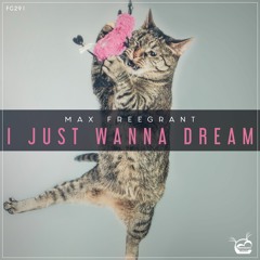 Max Freegrant - I Just Wanna Dream [OUT NOW]
