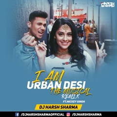 I Am Urban Desi (Punjabi Medley Mashup) - DJ HARSH SHARMA x Mickey Singh