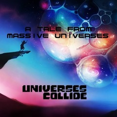 [Universes Collide] A Tale From Massive Universes (Track 71)