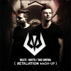 Delete - Ghetto / Take Control (Retaliation Mashup)