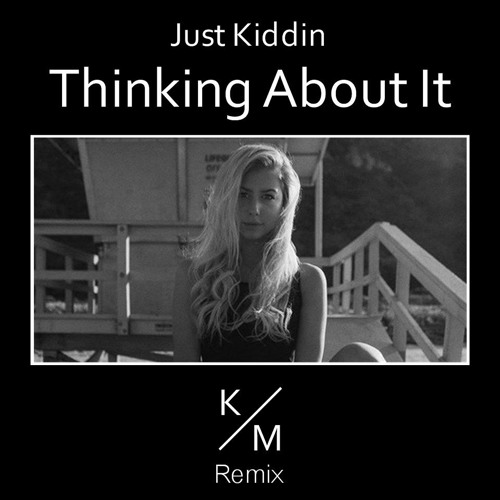 Just Kiddin - Thinking About It (Kevin Miller Remix)