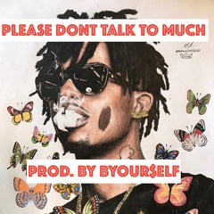 PLEASE DONT TALK TO MUCH || TRAP/POP *PLAYBOI CARTI TYPE BEAT* (PROD. BY BYOUR$ELF)