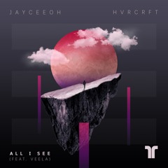 Jayceeoh & HVRCRFT - All I See (feat. Veela)