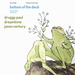 Bottom Of The Deck with Druggy Paul, Dreamtime & Jason Century @ The Lot Radio 6/2/2018