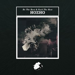 Hozho - Be The Best & Fuck The Rest (Original Mix)/ [OUT NOW]
