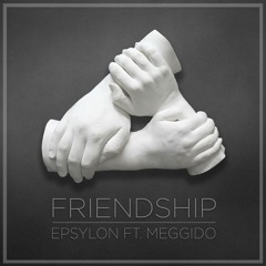 Epsylon Ft. Meggido - Friendship