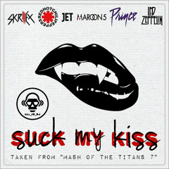 Suck My Kiss (Skrillex / Red Hot Chili Peppers / Jet / Maroon 5 / Prince / Led Zeppelin)