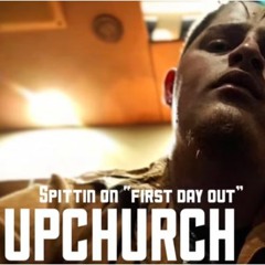 Upchurch spittin on “First Day Out”