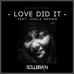 ALESSIO CALA'  Feat. KARLA BROWN - LOVE DID IT  / SBR042