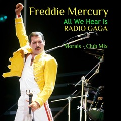 Freddie Mercury - All We Hear Is Radio Gaga - Morais Tributo Mix 2018