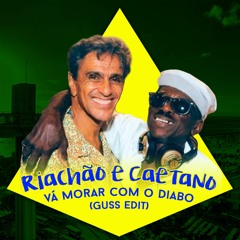 Riachão e Caetano - Vá Morar Com O Diabo (Guss Edit)