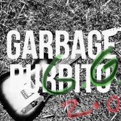 Garbage Burrito “Garden Girl” (Demo 2)
