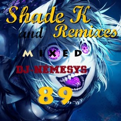 SHADE K & REMIXES SPECIAL SET mixed by dj_némesys