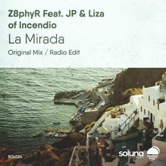 Z8phyR ft. JP & Liza of Incendio - La Mirada (Original Mix) [Soluna Music]