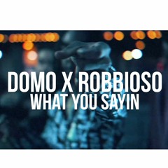 Domo x Robbioso - What You Sayin