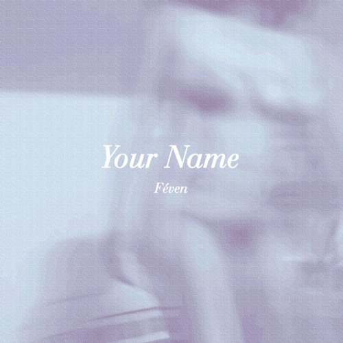 Stream Your Name by Féven | Listen online for free on SoundCloud