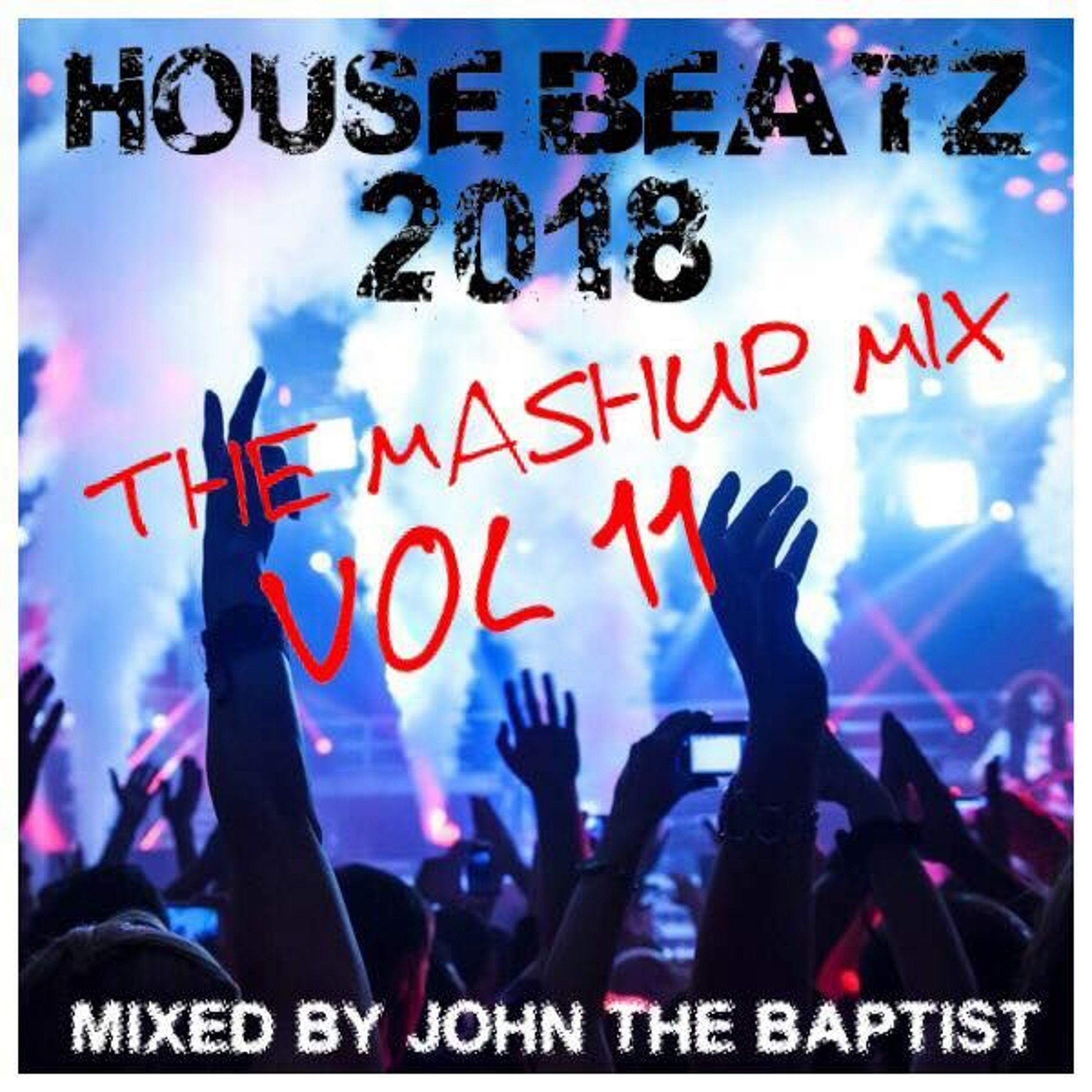 House Beatz 2018 The Mashup Mix Vol 11 Mixed By John The Baptist episode artwork