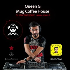 ريمكس دعاية قهوه - Queen G - Mug Coffee House - دي جي ياو ياو - DJ YAW YAW