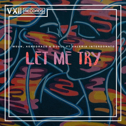 MSUN, AERODRAZE and DUALL - Let Me Try (ft. Valeria Interdonato)